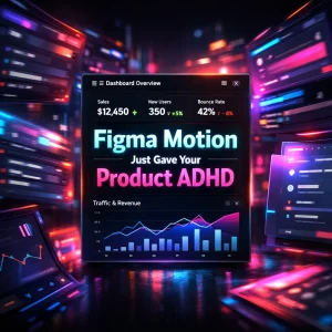 Figma Motion Just Gave Your Product ADHD